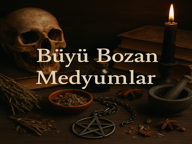 Büyü Bozan Medyumlar